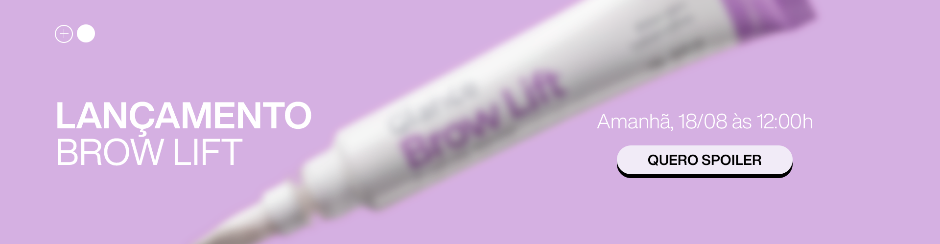 Spoiler Lançamento Brow Lift - É amanhã